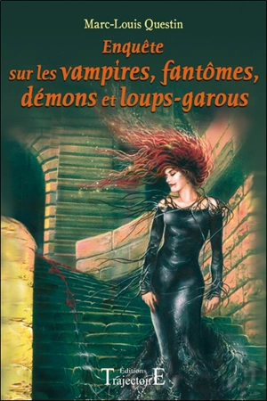 Enquête sur les vampires, fantômes, démons et loups-garous - Marc Questin