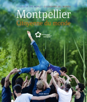 Montpellier, citoyenne du monde. Montpellier, citizen of the world. Montpellier, ciudadana del mundo - Montpellier Méditerranée métropole