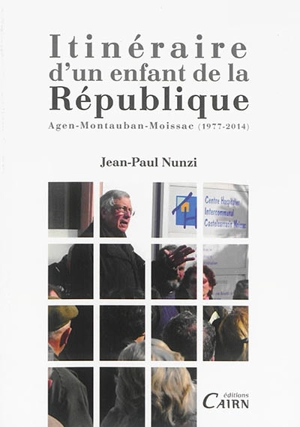 Itinéraire d'un enfant de la République : Agen-Montauban-Moissac (1977-2014) - Jean-Paul Nunzi