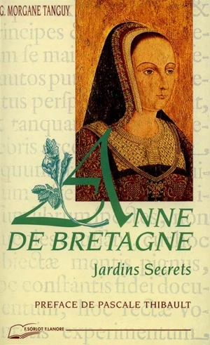 Les jardins secrets d'Anne de Bretagne - Geneviève-Morgane Tanguy