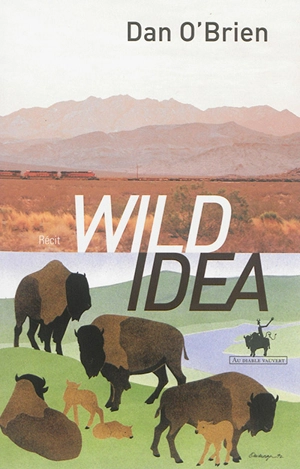 Wild idea : des bisons à la terre et de la terre aux bisons - Dan O'Brien