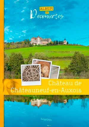 Château de Chateauneuf en Auxois : album de découvertes - Inventaire du patrimoine région Bourgogne Franche-Comté