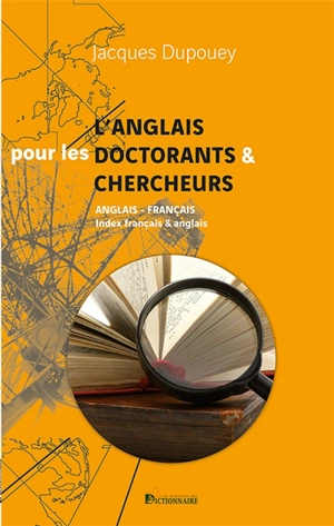 L'anglais pour les doctorants & chercheurs : l'anglais dans la pratique universitaire : anglais-français, index français & anglais - Jacques Dupouey