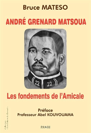 André Grenard Matsoua : les fondements de l'Amicale - Bruce Mateso