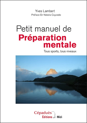 Petit manuel de préparation mentale : tous sports, tous niveaux - Yves Lambert