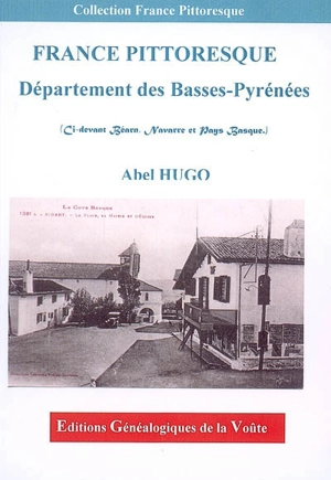 Département des Basses-Pyrénées : ci-devant Béarn, Navarre et Pays Basque - Abel Hugo