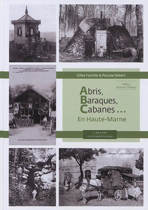 Abris, baraques, cabanes... : en Haute-Marne - Gilles Fourtier