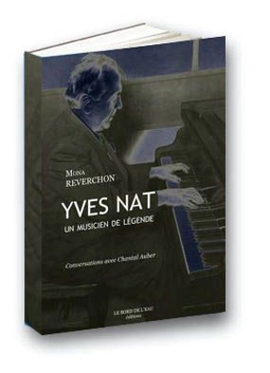 Yves Nat, un musicien de légende (1890-1956) : conversations avec Chantal Auber - Mona Reverchon