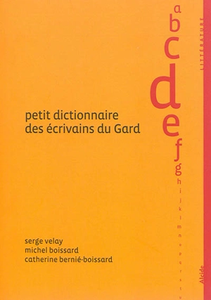 Petit dictionnaire des écrivains du Gard - Serge Velay