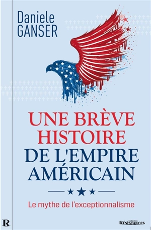 Une brève histoire de l'empire américain : le mythe de l'exceptionnalisme - Daniele Ganser