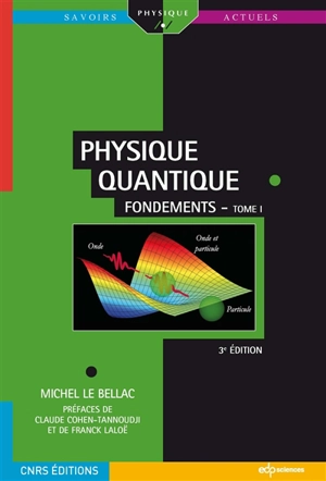 Physique quantique. Vol. 1. Fondements - Michel Le Bellac