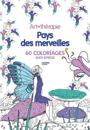 Pays des merveilles : 60 coloriages anti-stress - Marthe Mulkey