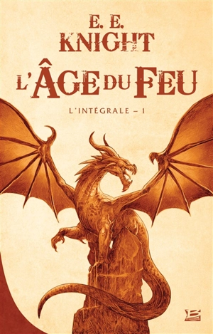 L'âge du feu : l'intégrale. Vol. 1 - E.E. Knight