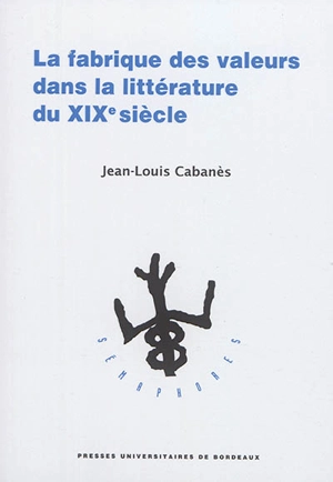 La fabrique des valeurs dans la littérature du XIXe siècle - Jean-Louis Cabanès