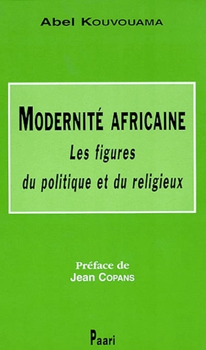 Modernité africaine : les figures du politique et du religieux - Abel Kouvouama