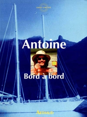 Bord à bord ou Les rencontres du navigateur solitaire - Antoine