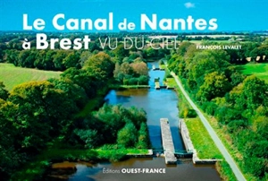 Le canal de Nantes à Brest vu du ciel - François Levalet