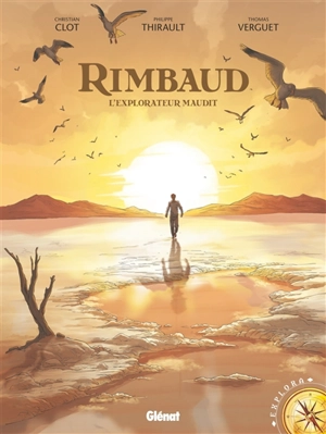 Rimbaud, l'explorateur maudit - Christian Clot