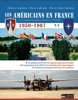 Les Américains en France : 1950-1967 : la Communication zone et l'Otan. Vol. 2 - Pierre-Alain Antoine