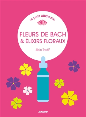 Fleurs de Bach & élixirs floraux - Alain Tardif