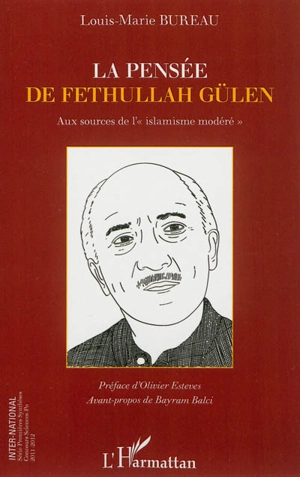 La pensée de Fethullah Gülen : aux sources de l'islamisme modéré - Louis-Marie Bureau