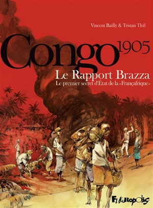 Congo 1905 : le rapport Brazza : le premier secret d'Etat de la Françafrique - Tristan Thil