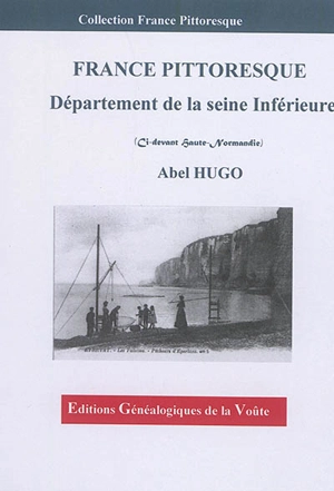 France pittoresque : département de la Seine-Inférieure : ci-devant Haute-Normandie - Abel Hugo