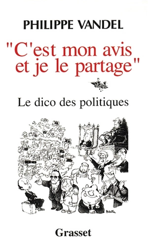 C'est mon avis et je le partage : le dico des politiques - Philippe Vandel