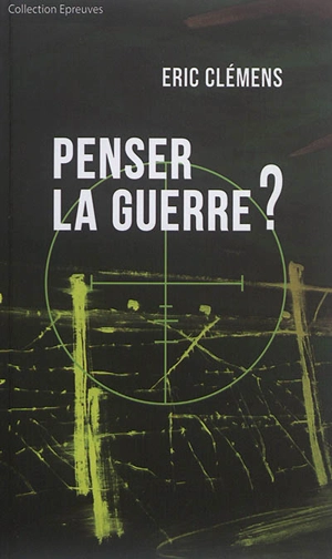 Penser la guerre ? - Eric Clemens