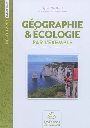 Géographie & écologie par l'exemple : cycles 3 et 4 - Sylvie Coffre-Vieillard