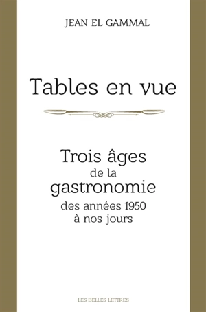 Tables en vue : trois âges de la gastronomie, des années 1950 à nos jours - Jean El Gammal