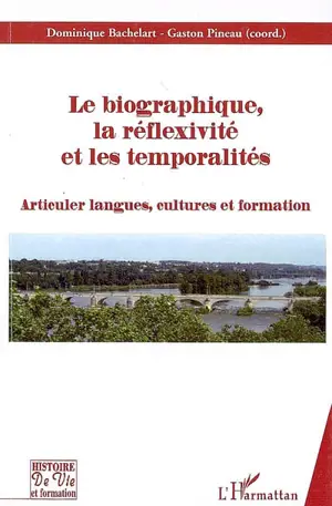 Le biographique, la réflexivité et les temporalités : articuler langues, cultures et formation