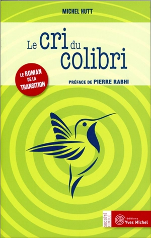 Le cri du colibri : le roman de la transition - Michel Hutt