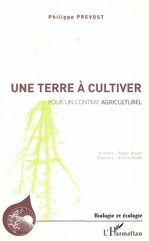 Une terre à cultiver : pour un contrat agriculturel - Philippe Prévost