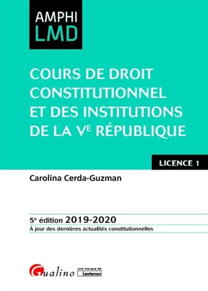 Cours de droit constitutionnel et des institutions de la Ve République : licence 1 : 2019-2020 - Carolina Cerda-Guzman