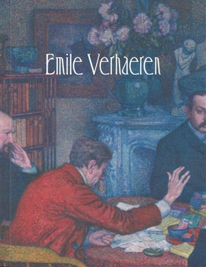 Emile Verhaeren : l'écrivain-critique et l'art de son temps : 1881-1916. Emile Verhaeren : de schrijver-criticus en de kunst van zijn tijd : 1881-1916