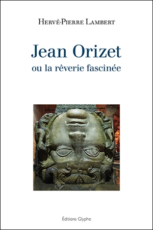 Jean Orizet ou La rêverie fascinée - Hervé-Pierre Lambert