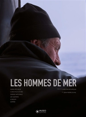 Les hommes de mer. Vol. 1. Marin-pêcheur, conchyculture, marine nationale, les Glénans, le Belem, skipper - Jean-Pierre Duval