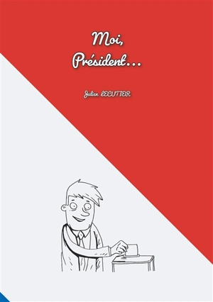 Moi, président... - Julien Lecutier