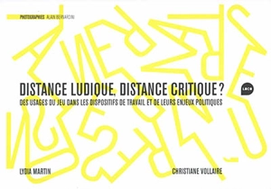 Distance ludique, distance critique ? : des usages du jeu dans les dispositifs de travail et de leurs enjeux politiques - Lydia Martin