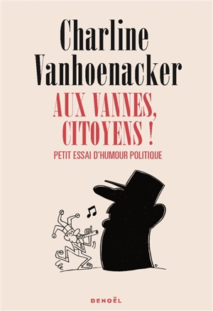 Aux vannes, citoyens ! : petit essai d'humour politique - Charline Vanhoenacker