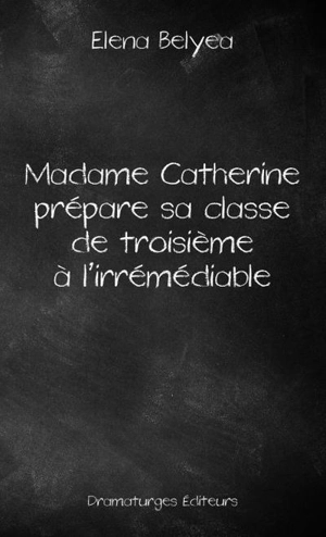 Madame Catherine prépare sa classe de troisième à l'irrémédiable - Elena Belyea