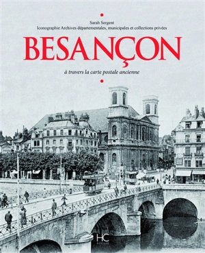 Besançon à travers la carte postale ancienne - Sarah Sergent