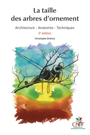 La taille des arbres d'ornement : architecture, anatomie, techniques - Christophe Drénou