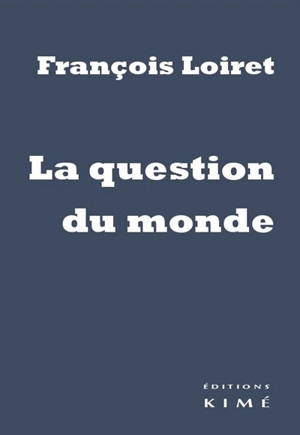 La question du monde - François Loiret