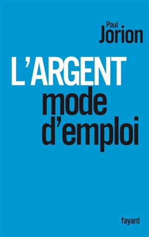 L'argent, mode d'emploi - Paul Jorion