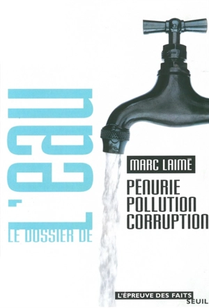 Le dossier de l'eau : pénurie, pollution, corruption - Marc Laimé