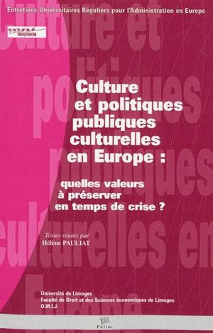 Culture et politiques publiques culturelles en Europe : quelles valeurs à préserver en temps de crise ? - Entretiens universitaires réguliers pour l'administration en Europe (13 ; 2009 ; Limoges)