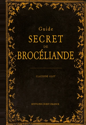 Guide secret de Brocéliande - Claudine Glot