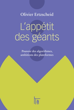 L'appétit des géants : pouvoir des algorithmes, ambitions des plateformes - Olivier Ertzscheid